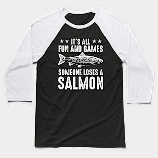 It's All Fun And Games Until Someone Loses A Salmon Baseball T-Shirt